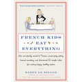 French Kids Eat Everything: How Our Family Moved to France, Cured Picky Eating, Banned Snacking, and Discovered 10 Simple Rules for Raising Happy, Hea