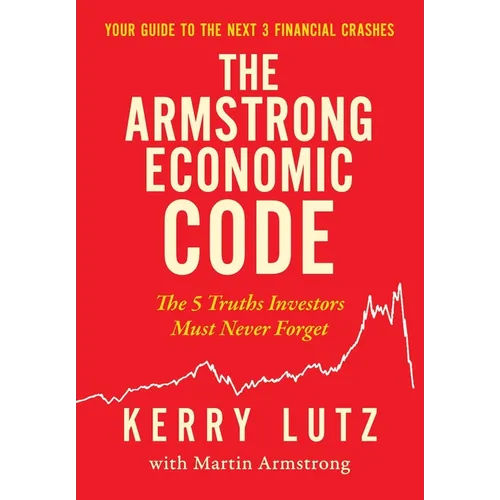 The Armstrong Economic Code: The 5 Truths Investors Must Never Forget