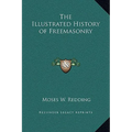 The Illustrated History of Freemasonry