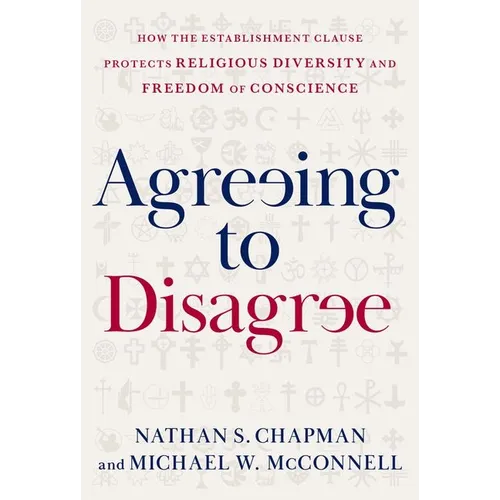 Agreeing to Disagree: How the Establishment Clause Protects Religious Diversity and Freedom of Conscience