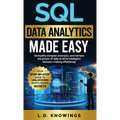 SQL Data Analytics Made Easy: Demystify complex concepts, and harness the power of data to drive intelligent decision-making effortlessly