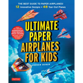 Ultimate Paper Airplanes for Kids: The Best Guide to Paper Airplanes!: Includes Instruction Book with 12 Innovative Designs & 48 Tear-Out Paper Planes