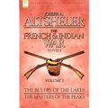 The French & Indian War Novels: 2-The Rulers of the Lakes & The Masters of the Peaks