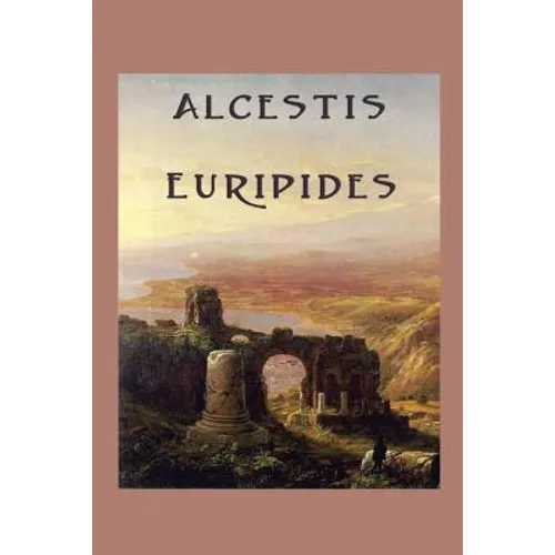 Alcestis: A Classic Greek Tragedy
