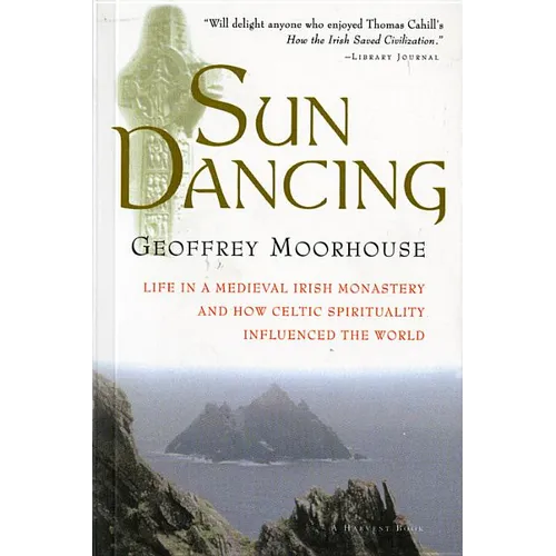 Sun Dancing: Life in a Medieval Irish Monastery and How Celtic Spirituality Influenced the World