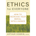 Ethics for Everyone: How to Increase Your Moral Intelligence