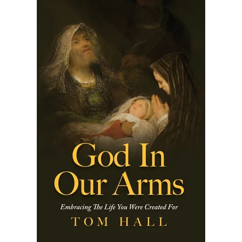 God In Our Arms: Embracing The Life You Were Created For