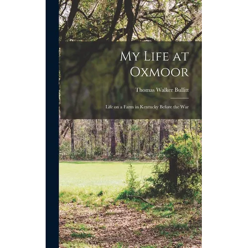 My Life at Oxmoor: Life on a Farm in Kentucky Before the War