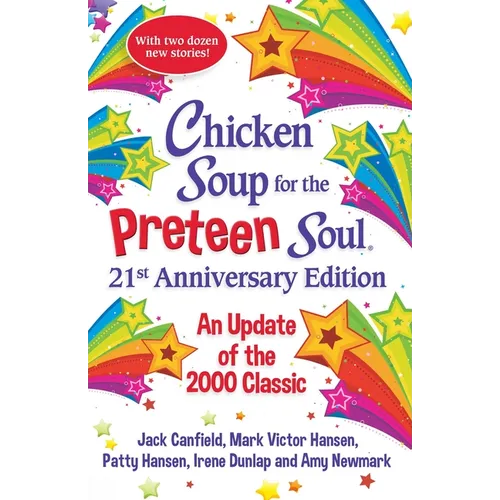 Chicken Soup for the Preteen Soul 21st Anniversary Edition: An Update of the 2000 Classic