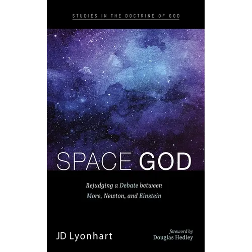 Space God: Rejudging a Debate Between More, Newton, and Einstein