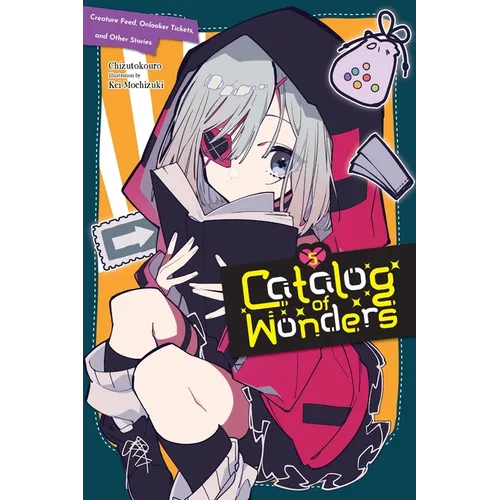 Catalog of Wonders, Vol. 5: Creature Feed, Onlooker Tickets, and Other Stories Volume 5