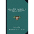 Yoga For Americans: A Complete Six Weeks' Course For Home Practice