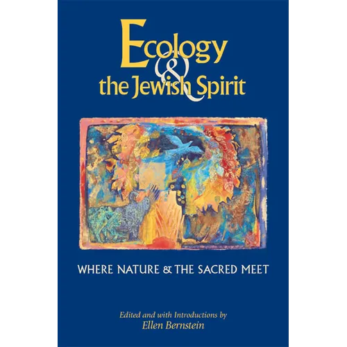 Ecology & the Jewish Spirit: Where Nature & the Sacred Meet