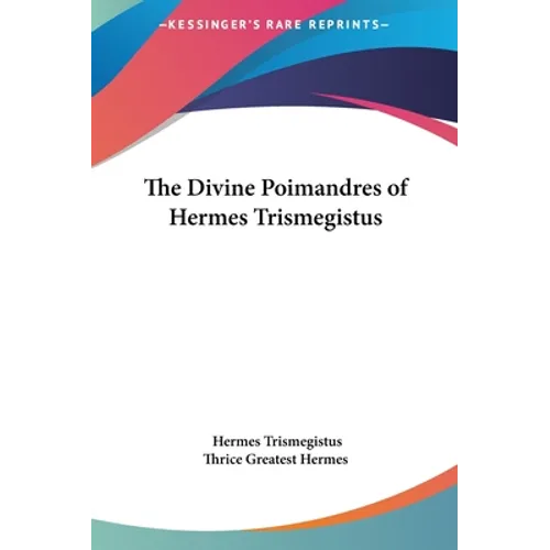 The Divine Poimandres of Hermes Trismegistus