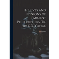 The Lives and Opinions of Eminent Philosophers, Tr. by C.D. Yonge