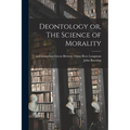 Deontology or, The Science of Morality