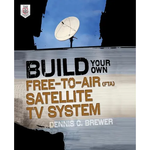 Build Your Own Free-To-Air (Fta) Satellite TV System