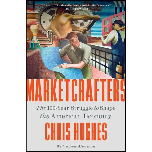 Marketcrafters: The 100-Year Struggle to Shape the American Economy