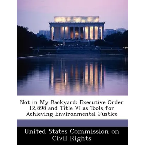 Not in My Backyard: Executive Order 12,898 and Title VI as Tools for Achieving Environmental Justice