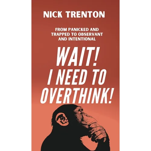 Wait! I Need to Overthink! From Panicked and Trapped to Observant and Intentional
