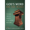 God's Word and Our Words: Preaching from the Prophets to the Present and Beyond