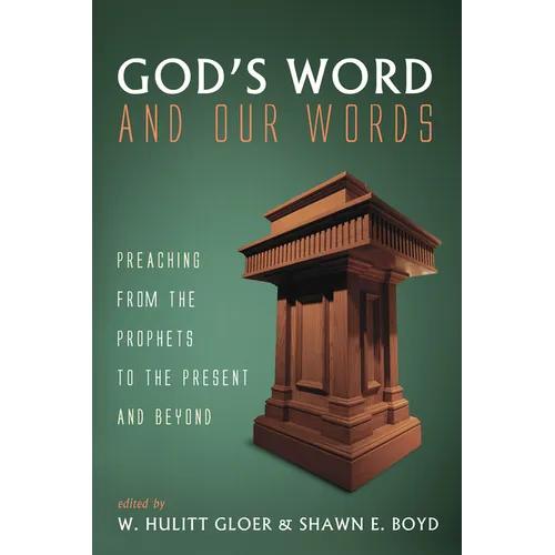 God's Word and Our Words: Preaching from the Prophets to the Present and Beyond