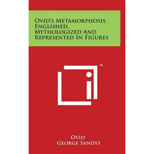 Ovid's Metamorphosis Englished, Mythologized And Represented In Figures