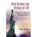 ...With Reading and Writing for All!: A Common Sense Approach to Reading and Writing For Teachers and Parents
