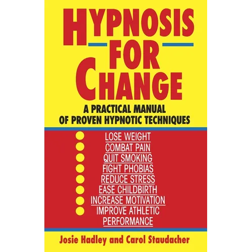 Hypnosis for Change: A Practical Manual of Proven Hypnotic Techniques