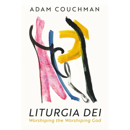 Liturgia Dei: Worshiping the Worshiping God