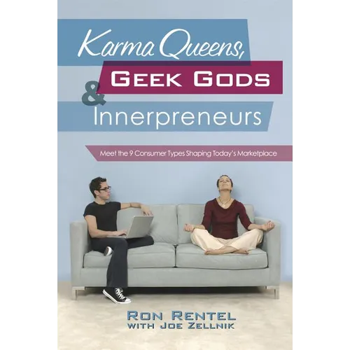 Karma Queens, Geek Gods, and Innerpreneurs: Meet the 9 Consumer Types Shaping Today's Marketplace
