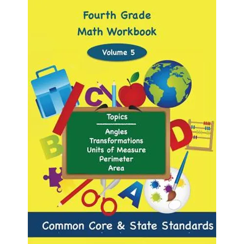 Fourth Grade Math Volume 5: Angles, Transformations, Units of Measure, Perimeter, Area