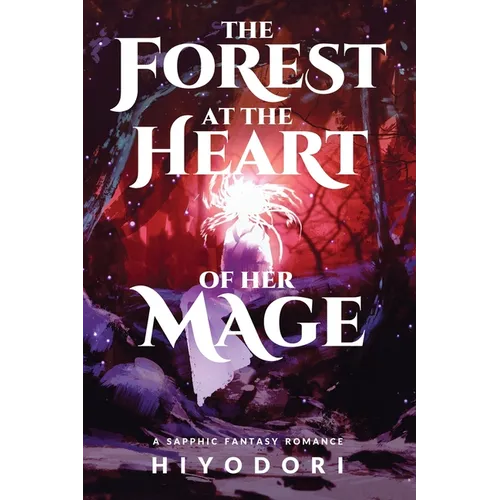 The Forest at the Heart of Her Mage: A Sapphic Fantasy Romance