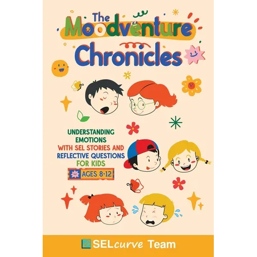 The Moodventure Chronicles: Understanding Emotions with SEL Stories and Reflective Questions for Kids