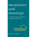 Memories and Musings: A Collection of Poems Inspired by My Heavenly Husband