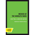 Mexico at the World's Fairs: Crafting a Modern Nation Volume 35