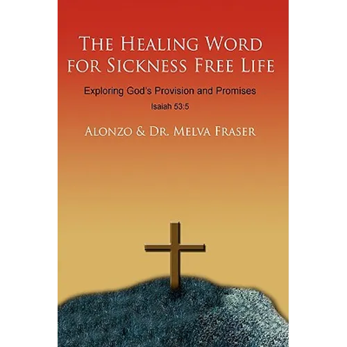The Healing Word for Sickness Free Life: Exploring God's Provision and Promises
