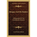 Morgan And His Raiders: A Biography Of The Confederate General