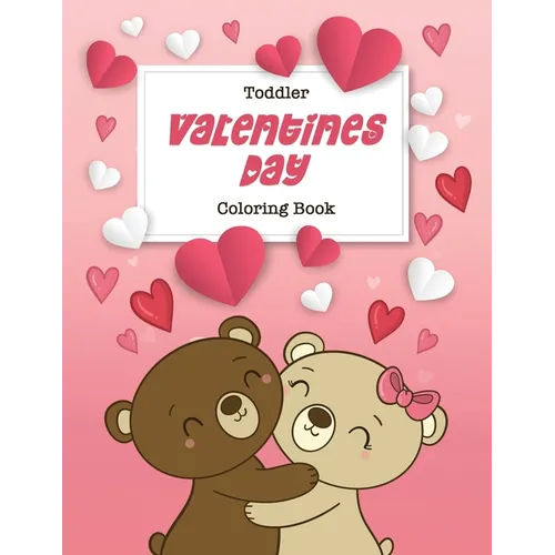 Toddler Valentine's Day Coloring Book: 30 Big, Simple and Fun Designs, Ages 2-4, 8.5 x 11 Inches (21.59 x 27.94 cm)