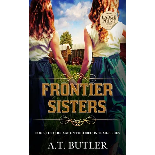 Frontier Sisters: Historical Women's Fiction Saga Large Print