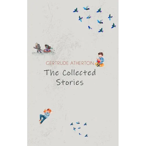 The Collected Stories of Gertrude Atherton