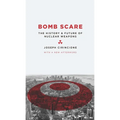 Bomb Scare: The History and Future of Nuclear Weapons