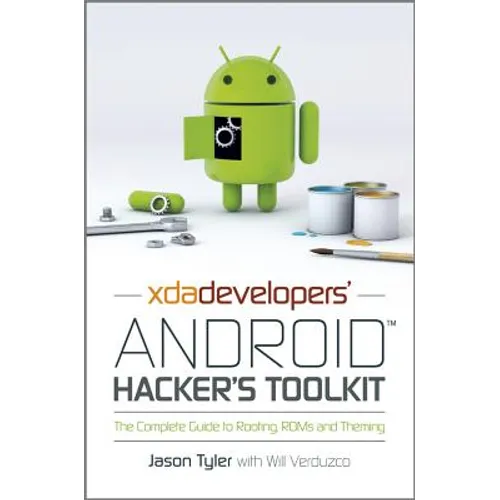 Xda Developers' Android Hacker's Toolkit: The Complete Guide to Rooting, ROMs and Theming