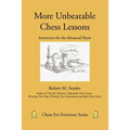 More Unbeatable Chess Lessons: Instruction for the Advanced Player