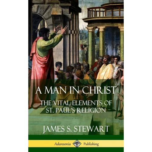 A Man in Christ: The Vital Elements of St. Paul's Religion (Hardcover)