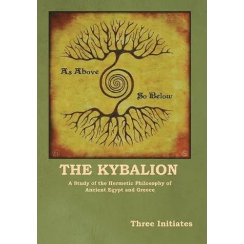 The Kybalion: A Study of the Hermetic Philosophy of Ancient Egypt and Greece