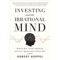 Investing and the Irrational Mind: Rethink Risk, Outwit Optimism, and Seize Opportunities Others Miss