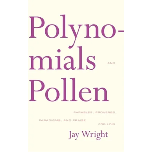 Polynomials and Pollen: Parables, Proverbs, Paradigms and Praise for Lois