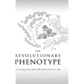 The Revolutionary Phenotype: The amazing story of how life begins and how it ends