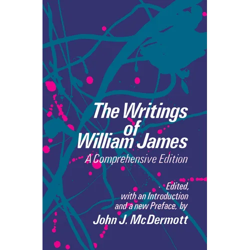 The Writings of William James: A Comprehensive Edition